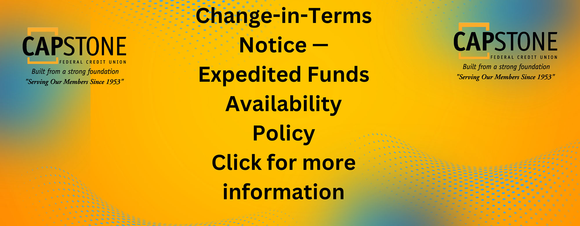 Change-in-Terms Notice. Expedited Funds Availability Policy. Click for more information